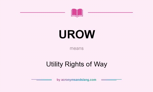 What does UROW mean? It stands for Utility Rights of Way