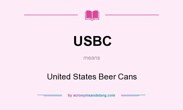 What does USBC mean? It stands for United States Beer Cans