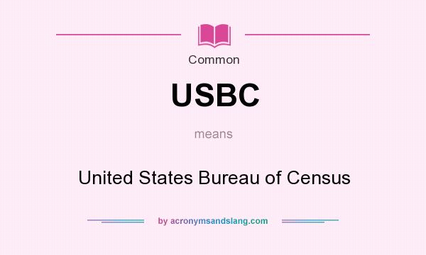 What does USBC mean? It stands for United States Bureau of Census