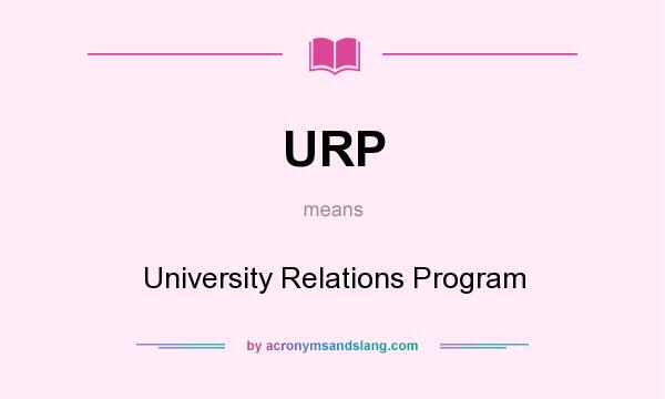 What does URP mean? It stands for University Relations Program