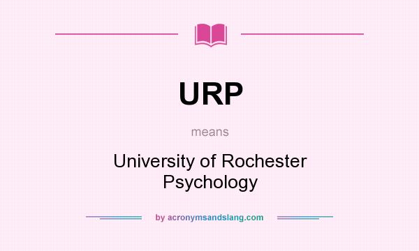 What does URP mean? It stands for University of Rochester Psychology