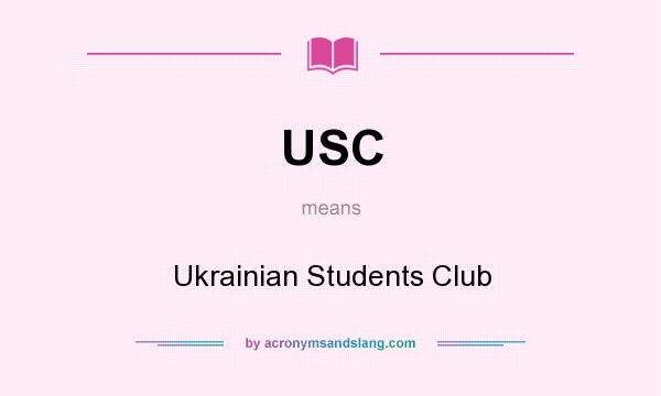 What does USC mean? It stands for Ukrainian Students Club