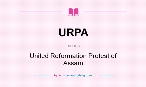 What does URPA mean? It stands for United Reformation Protest of Assam