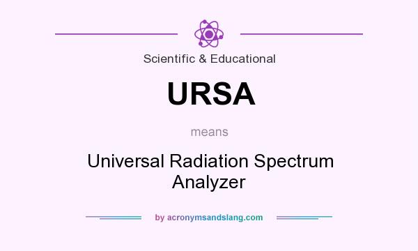 What does URSA mean? It stands for Universal Radiation Spectrum Analyzer
