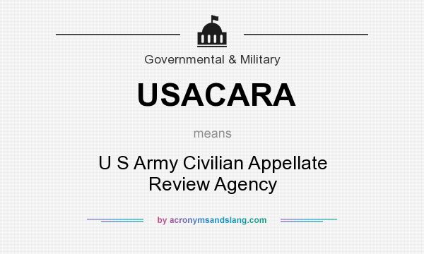 What does USACARA mean? It stands for U S Army Civilian Appellate Review Agency