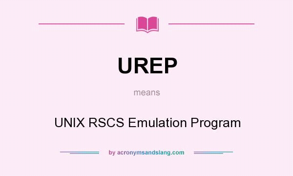 What does UREP mean? It stands for UNIX RSCS Emulation Program