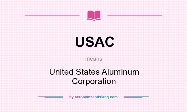 What does USAC mean? It stands for United States Aluminum Corporation