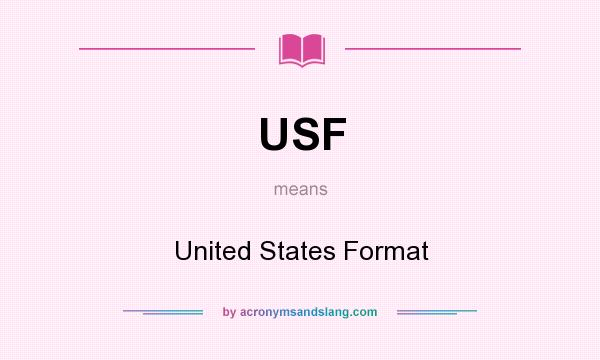 What does USF mean? It stands for United States Format