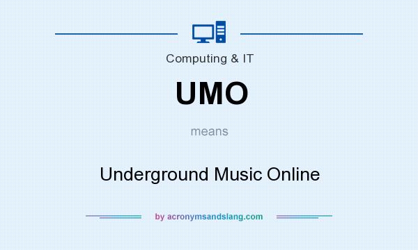 What does UMO mean? It stands for Underground Music Online
