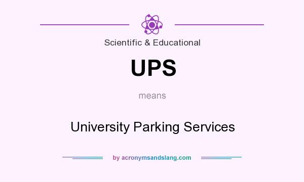 What does UPS mean? It stands for University Parking Services
