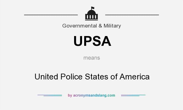 What does UPSA mean? It stands for United Police States of America