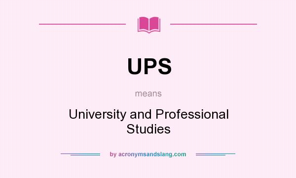 What does UPS mean? It stands for University and Professional Studies