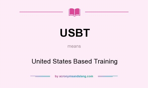 What does USBT mean? It stands for United States Based Training