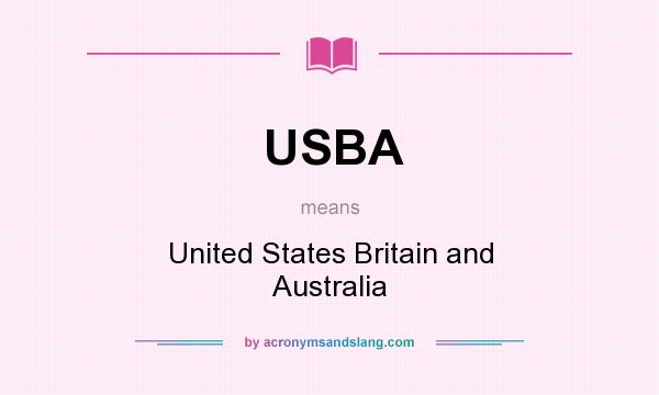 What does USBA mean? It stands for United States Britain and Australia