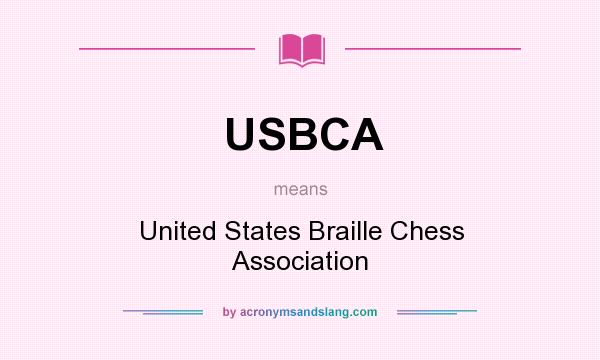 What does USBCA mean? It stands for United States Braille Chess Association
