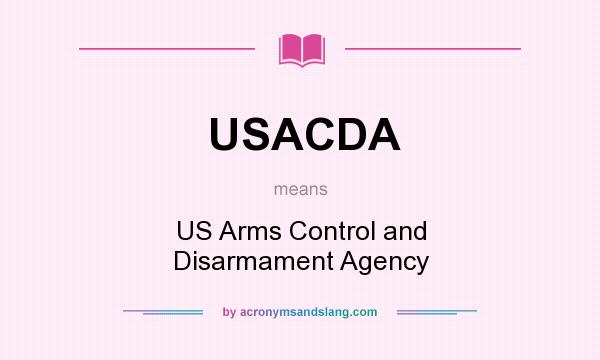 What does USACDA mean? It stands for US Arms Control and Disarmament Agency