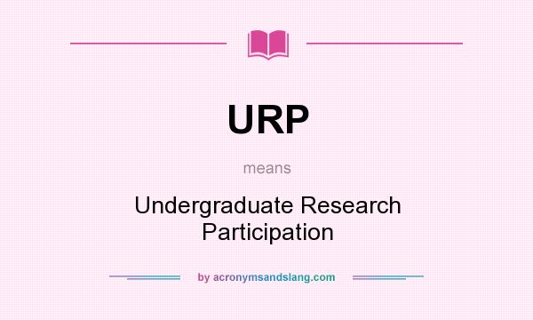 What does URP mean? It stands for Undergraduate Research Participation