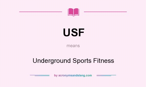 What does USF mean? It stands for Underground Sports Fitness