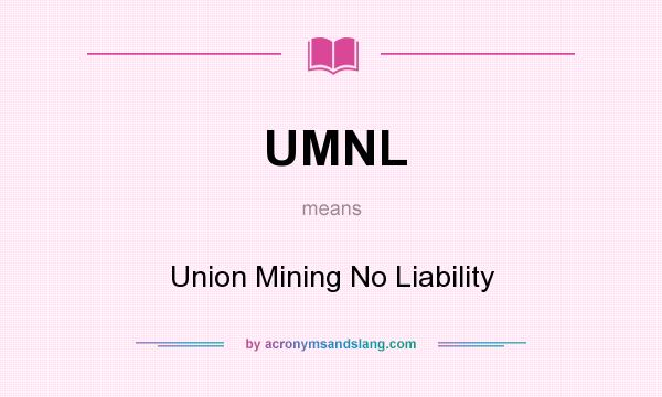 What does UMNL mean? It stands for Union Mining No Liability