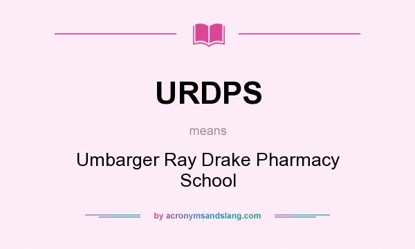 What does URDPS mean? It stands for Umbarger Ray Drake Pharmacy School