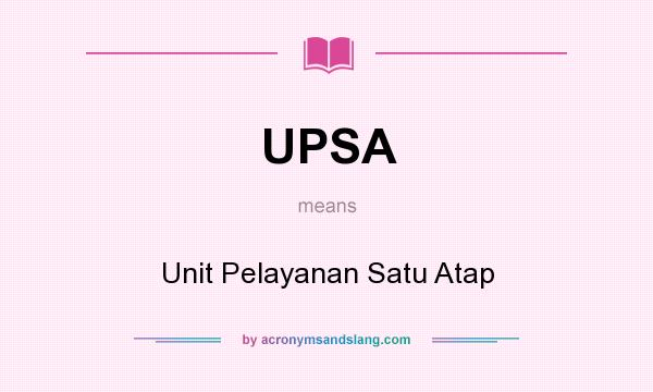 What does UPSA mean? It stands for Unit Pelayanan Satu Atap