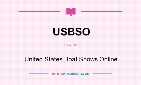 What does USBSO mean? It stands for United States Boat Shows Online