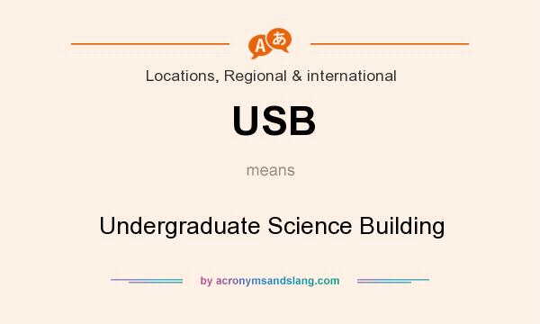 What does USB mean? It stands for Undergraduate Science Building