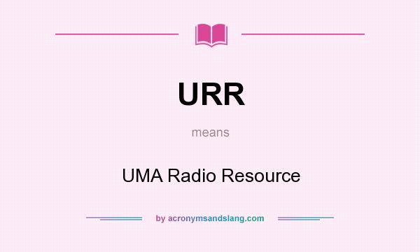 What does URR mean? It stands for UMA Radio Resource