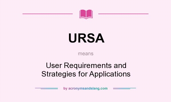 What does URSA mean? It stands for User Requirements and Strategies for Applications