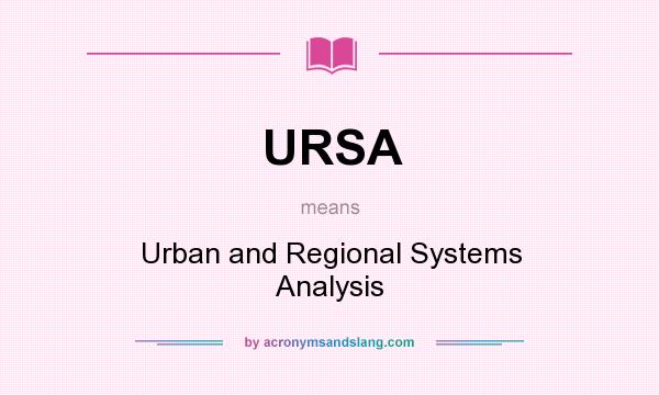 What does URSA mean? It stands for Urban and Regional Systems Analysis