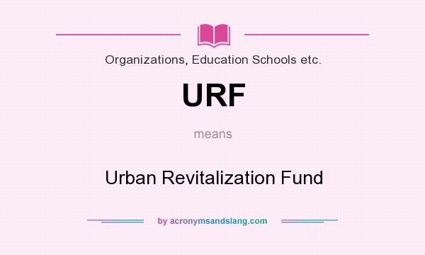 What does URF mean? It stands for Urban Revitalization Fund