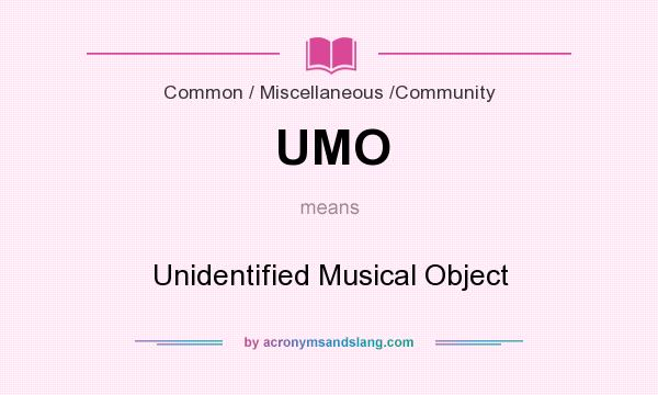 What does UMO mean? It stands for Unidentified Musical Object
