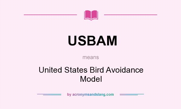 What does USBAM mean? It stands for United States Bird Avoidance Model