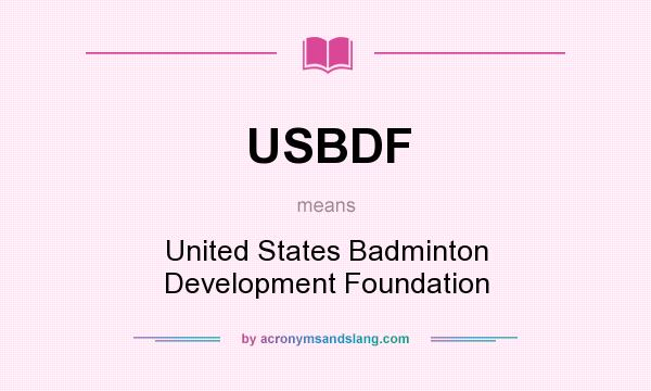 What does USBDF mean? It stands for United States Badminton Development Foundation