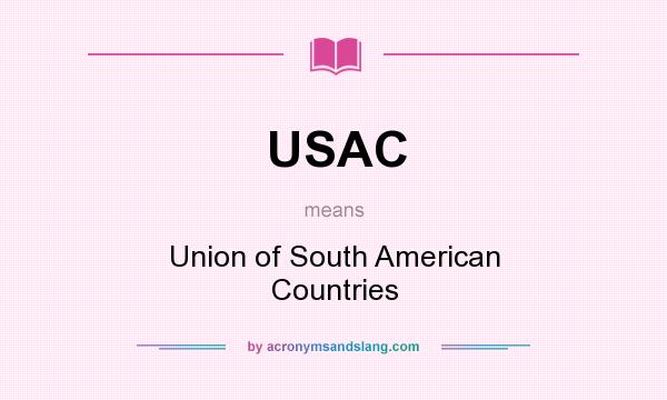 What does USAC mean? It stands for Union of South American Countries
