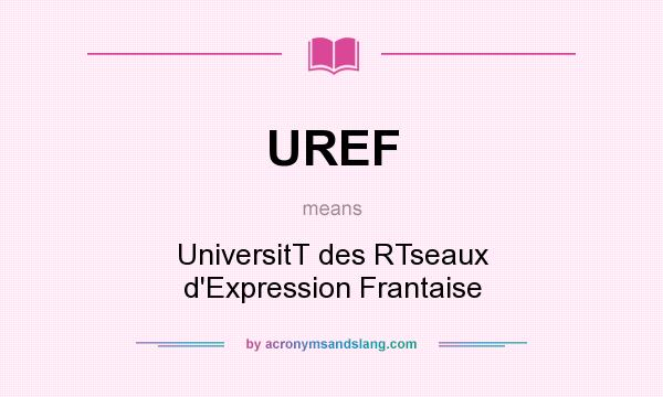 What does UREF mean? It stands for UniversitT des RTseaux d`Expression Frantaise