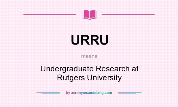 What does URRU mean? It stands for Undergraduate Research at Rutgers University
