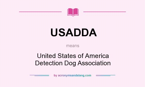 What does USADDA mean? It stands for United States of America Detection Dog Association