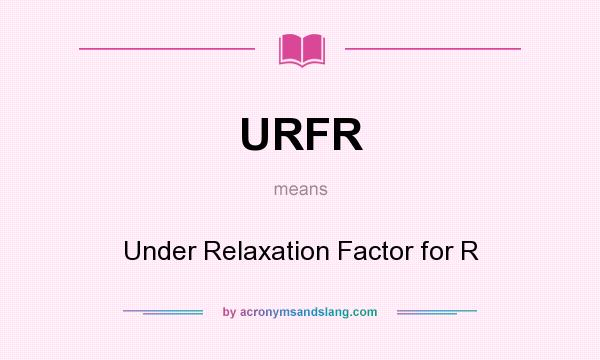 What does URFR mean? It stands for Under Relaxation Factor for R