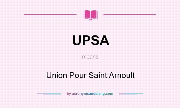 What does UPSA mean? It stands for Union Pour Saint Arnoult