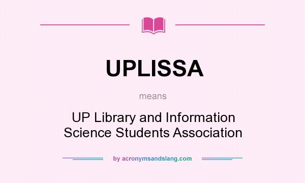 What does UPLISSA mean? It stands for UP Library and Information Science Students Association