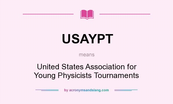 What does USAYPT mean? It stands for United States Association for Young Physicists Tournaments