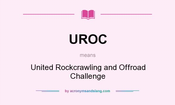 What does UROC mean? It stands for United Rockcrawling and Offroad Challenge