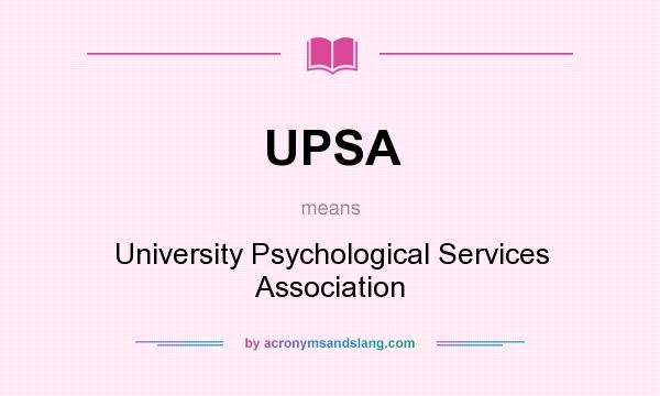 What does UPSA mean? It stands for University Psychological Services Association
