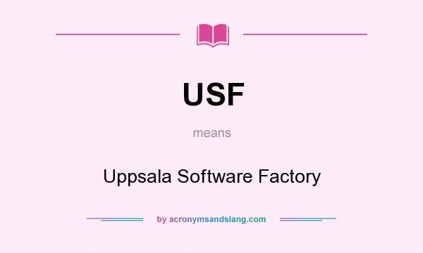 What does USF mean? It stands for Uppsala Software Factory