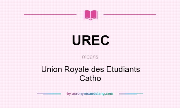 What does UREC mean? It stands for Union Royale des Etudiants Catho