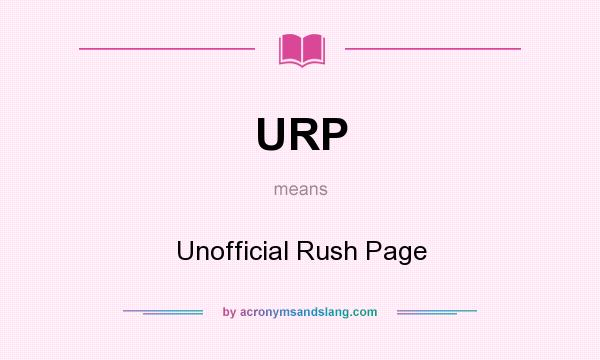 What does URP mean? It stands for Unofficial Rush Page
