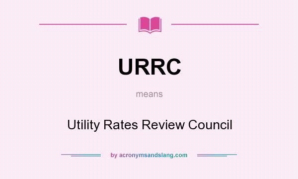 What does URRC mean? It stands for Utility Rates Review Council