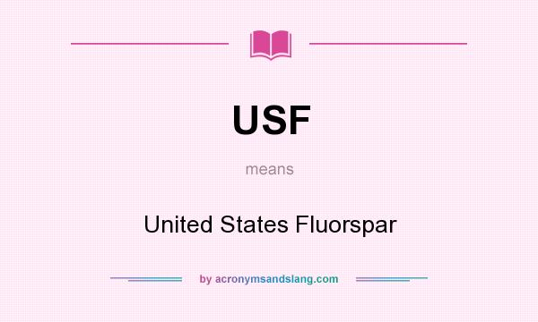 What does USF mean? It stands for United States Fluorspar