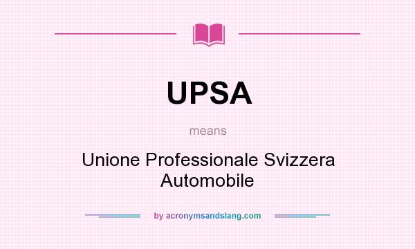 What does UPSA mean? It stands for Unione Professionale Svizzera Automobile